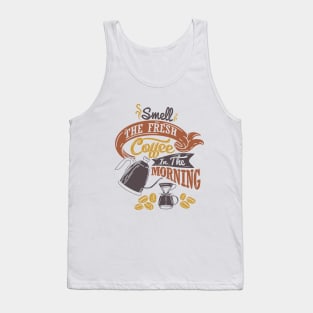 Smell the fresh coffee in the morning, coffee slogan white t-shirt Tank Top